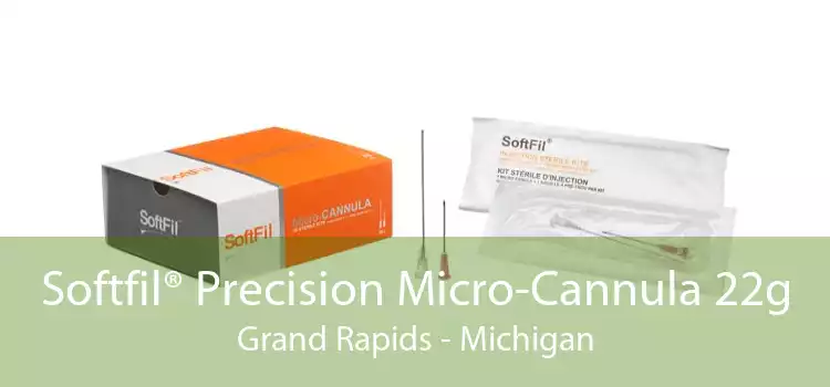 Softfil® Precision Micro-Cannula 22g Grand Rapids - Michigan