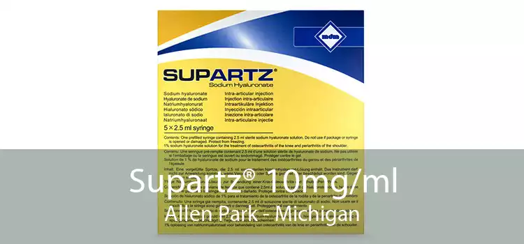 Supartz® 10mg/ml Allen Park - Michigan