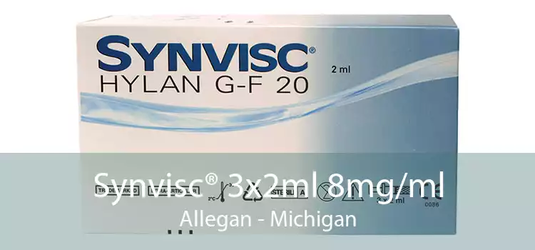 Synvisc® 3x2ml 8mg/ml Allegan - Michigan