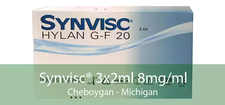 Synvisc® 3x2ml 8mg/ml Cheboygan - Michigan