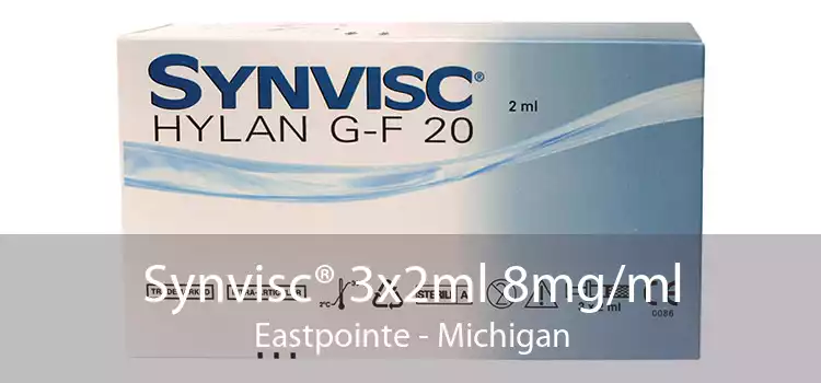 Synvisc® 3x2ml 8mg/ml Eastpointe - Michigan