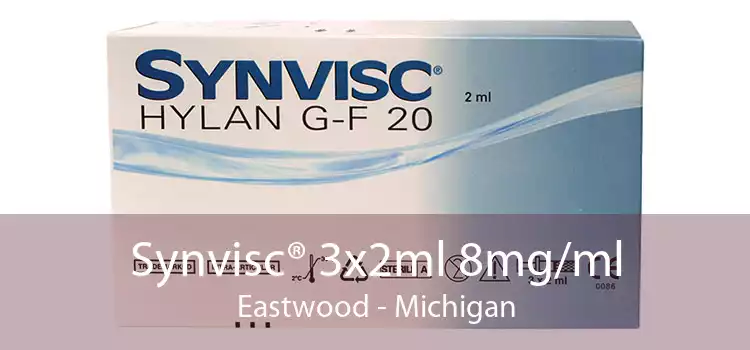 Synvisc® 3x2ml 8mg/ml Eastwood - Michigan