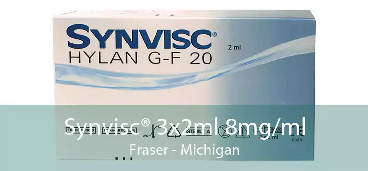 Synvisc® 3x2ml 8mg/ml Fraser - Michigan