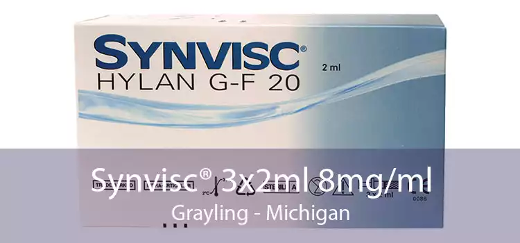 Synvisc® 3x2ml 8mg/ml Grayling - Michigan