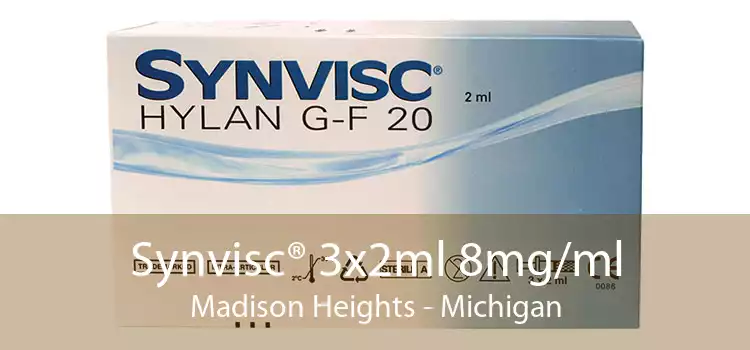 Synvisc® 3x2ml 8mg/ml Madison Heights - Michigan