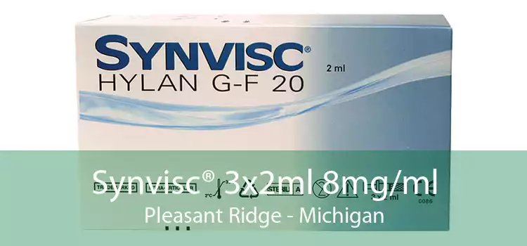 Synvisc® 3x2ml 8mg/ml Pleasant Ridge - Michigan