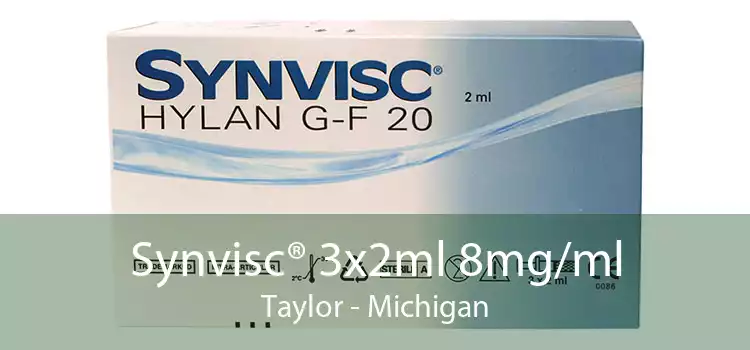 Synvisc® 3x2ml 8mg/ml Taylor - Michigan