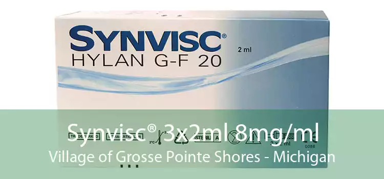 Synvisc® 3x2ml 8mg/ml Village of Grosse Pointe Shores - Michigan