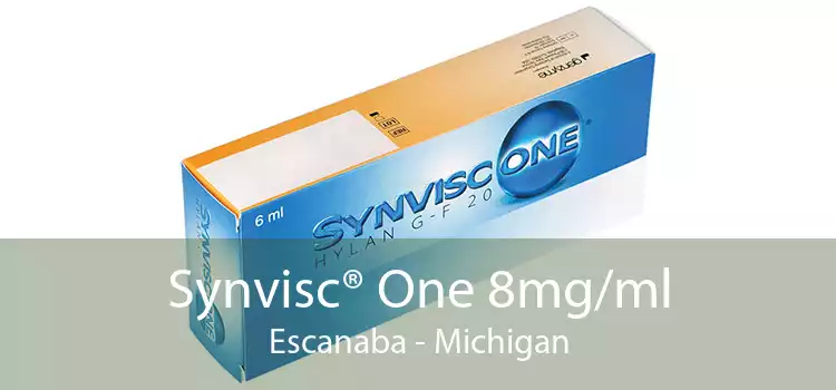 Synvisc® One 8mg/ml Escanaba - Michigan