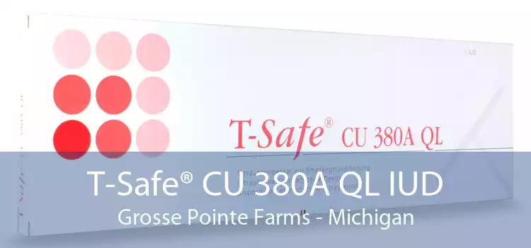 T-Safe® CU 380A QL IUD Grosse Pointe Farms - Michigan