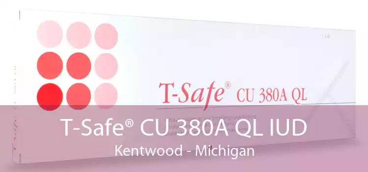 T-Safe® CU 380A QL IUD Kentwood - Michigan