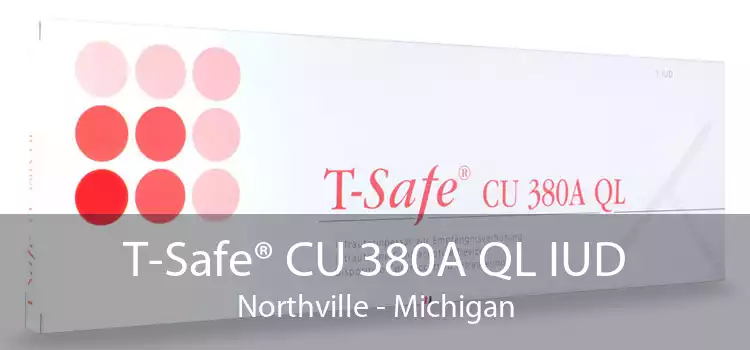 T-Safe® CU 380A QL IUD Northville - Michigan
