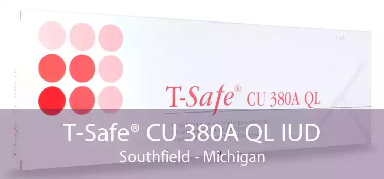 T-Safe® CU 380A QL IUD Southfield - Michigan