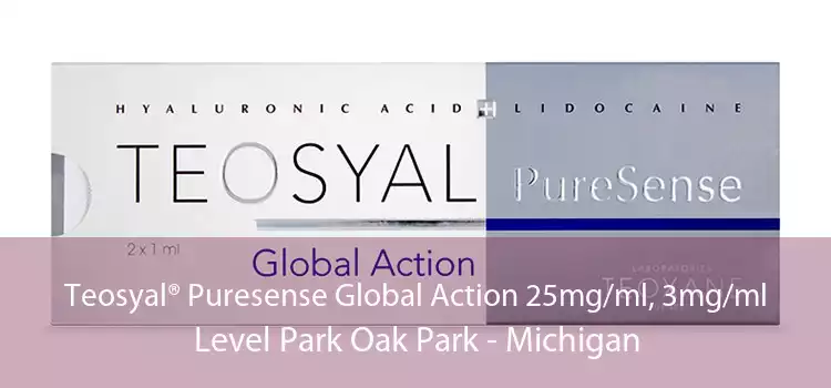 Teosyal® Puresense Global Action 25mg/ml, 3mg/ml Level Park Oak Park - Michigan