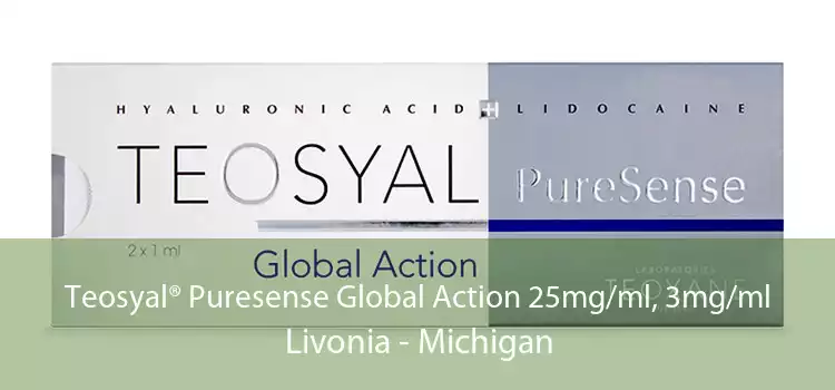 Teosyal® Puresense Global Action 25mg/ml, 3mg/ml Livonia - Michigan