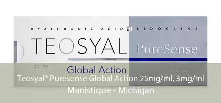 Teosyal® Puresense Global Action 25mg/ml, 3mg/ml Manistique - Michigan