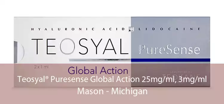 Teosyal® Puresense Global Action 25mg/ml, 3mg/ml Mason - Michigan