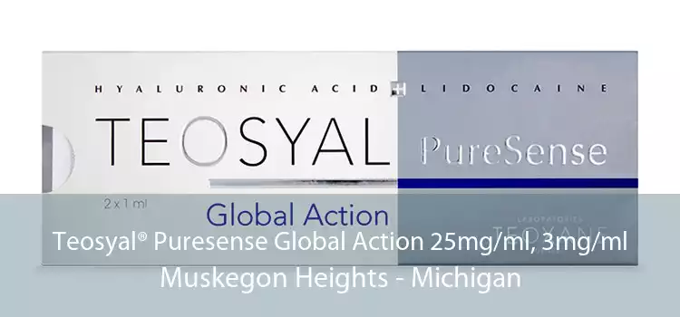 Teosyal® Puresense Global Action 25mg/ml, 3mg/ml Muskegon Heights - Michigan