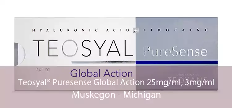 Teosyal® Puresense Global Action 25mg/ml, 3mg/ml Muskegon - Michigan