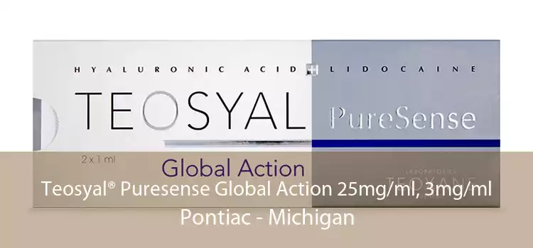 Teosyal® Puresense Global Action 25mg/ml, 3mg/ml Pontiac - Michigan