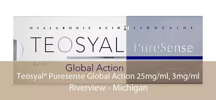 Teosyal® Puresense Global Action 25mg/ml, 3mg/ml Riverview - Michigan