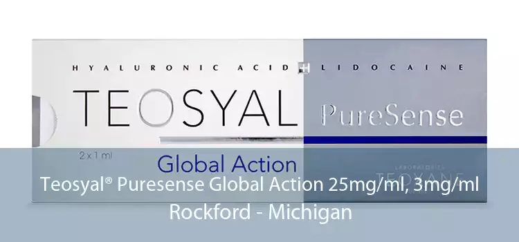 Teosyal® Puresense Global Action 25mg/ml, 3mg/ml Rockford - Michigan