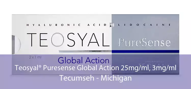 Teosyal® Puresense Global Action 25mg/ml, 3mg/ml Tecumseh - Michigan
