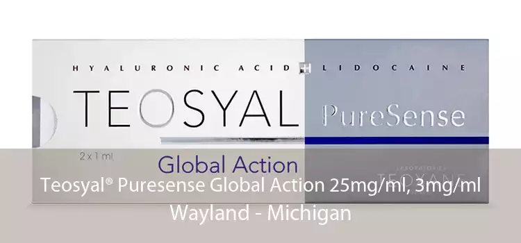 Teosyal® Puresense Global Action 25mg/ml, 3mg/ml Wayland - Michigan