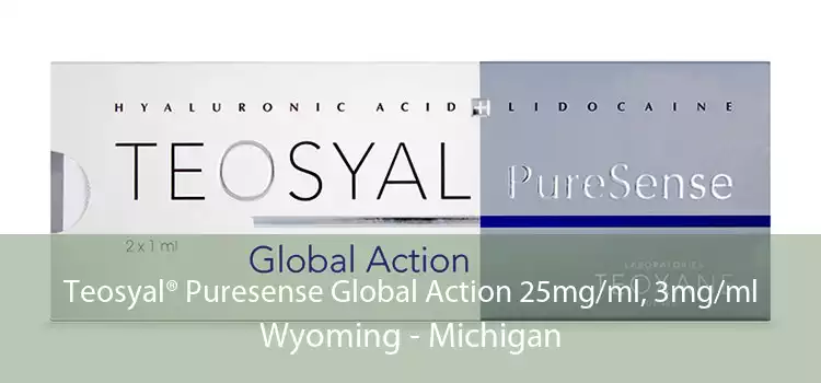 Teosyal® Puresense Global Action 25mg/ml, 3mg/ml Wyoming - Michigan