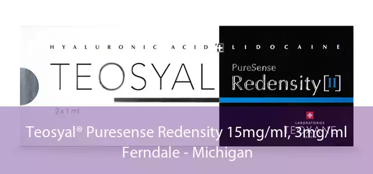 Teosyal® Puresense Redensity 15mg/ml, 3mg/ml Ferndale - Michigan