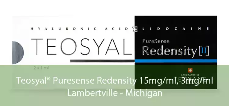 Teosyal® Puresense Redensity 15mg/ml, 3mg/ml Lambertville - Michigan