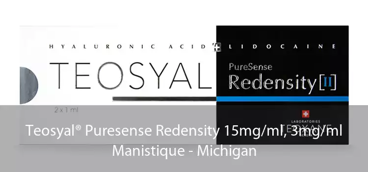 Teosyal® Puresense Redensity 15mg/ml, 3mg/ml Manistique - Michigan