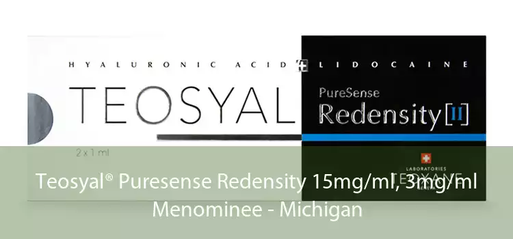 Teosyal® Puresense Redensity 15mg/ml, 3mg/ml Menominee - Michigan