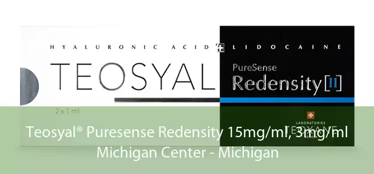 Teosyal® Puresense Redensity 15mg/ml, 3mg/ml Michigan Center - Michigan