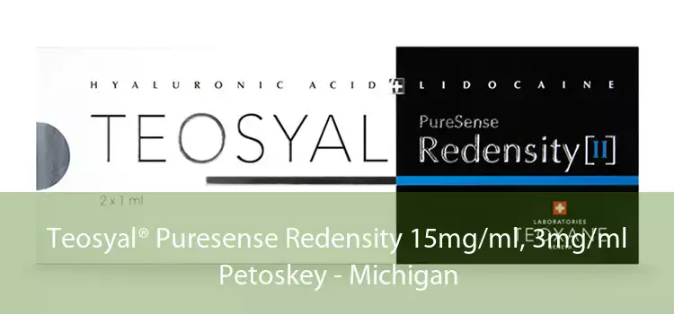 Teosyal® Puresense Redensity 15mg/ml, 3mg/ml Petoskey - Michigan