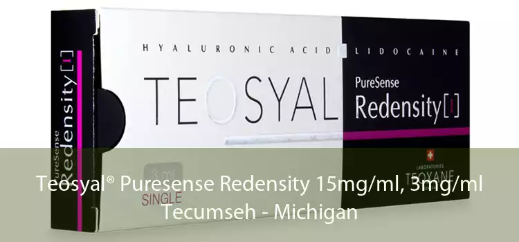 Teosyal® Puresense Redensity 15mg/ml, 3mg/ml Tecumseh - Michigan