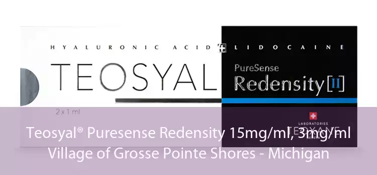 Teosyal® Puresense Redensity 15mg/ml, 3mg/ml Village of Grosse Pointe Shores - Michigan