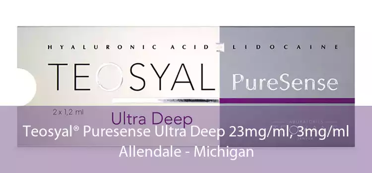 Teosyal® Puresense Ultra Deep 23mg/ml, 3mg/ml Allendale - Michigan