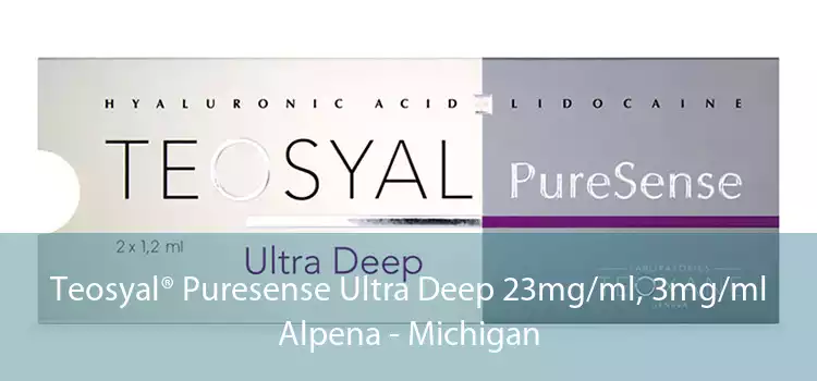 Teosyal® Puresense Ultra Deep 23mg/ml, 3mg/ml Alpena - Michigan
