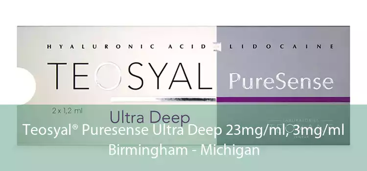 Teosyal® Puresense Ultra Deep 23mg/ml, 3mg/ml Birmingham - Michigan