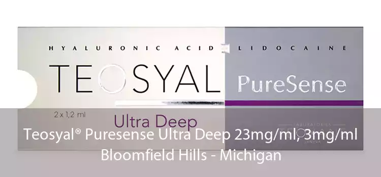 Teosyal® Puresense Ultra Deep 23mg/ml, 3mg/ml Bloomfield Hills - Michigan