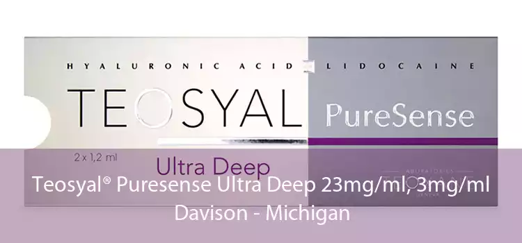 Teosyal® Puresense Ultra Deep 23mg/ml, 3mg/ml Davison - Michigan