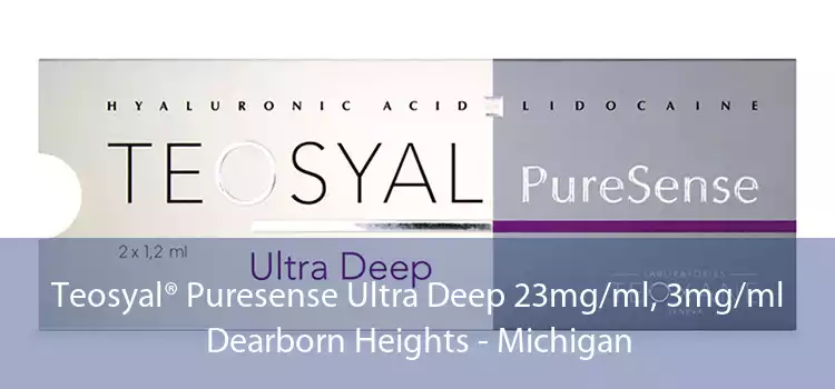 Teosyal® Puresense Ultra Deep 23mg/ml, 3mg/ml Dearborn Heights - Michigan