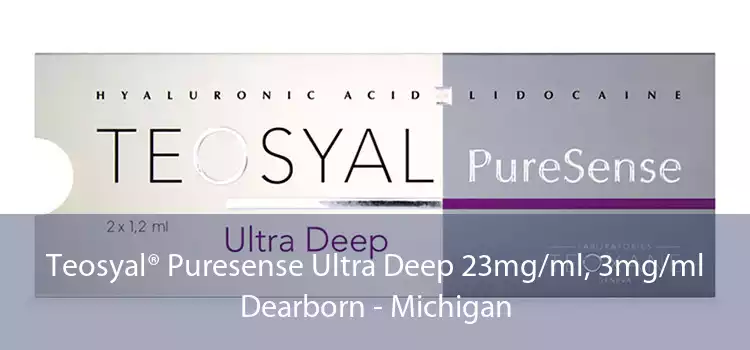 Teosyal® Puresense Ultra Deep 23mg/ml, 3mg/ml Dearborn - Michigan