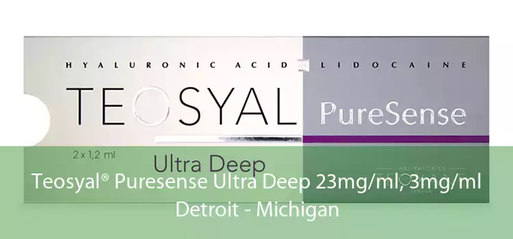 Teosyal® Puresense Ultra Deep 23mg/ml, 3mg/ml Detroit - Michigan