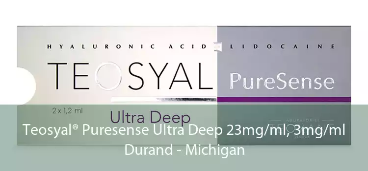 Teosyal® Puresense Ultra Deep 23mg/ml, 3mg/ml Durand - Michigan
