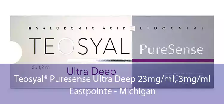 Teosyal® Puresense Ultra Deep 23mg/ml, 3mg/ml Eastpointe - Michigan