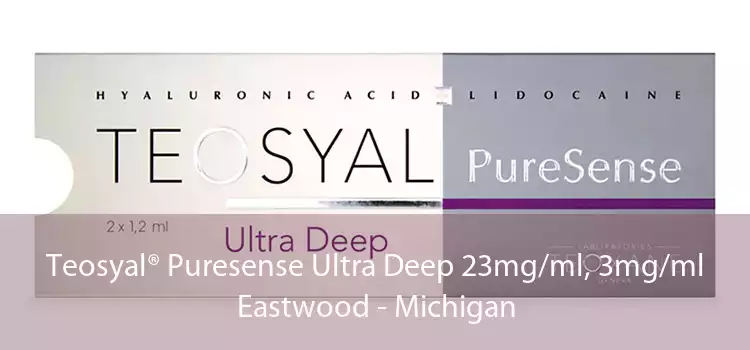 Teosyal® Puresense Ultra Deep 23mg/ml, 3mg/ml Eastwood - Michigan