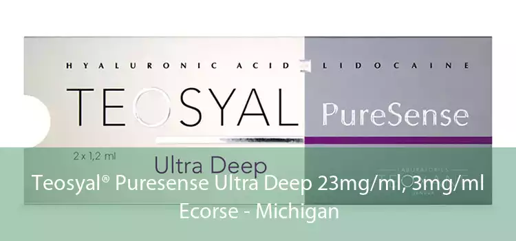 Teosyal® Puresense Ultra Deep 23mg/ml, 3mg/ml Ecorse - Michigan