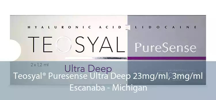 Teosyal® Puresense Ultra Deep 23mg/ml, 3mg/ml Escanaba - Michigan